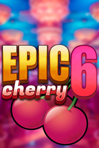 Epic Cherry 6 бесплатно играть онлайн на сайте Казино GRAND Онлайн