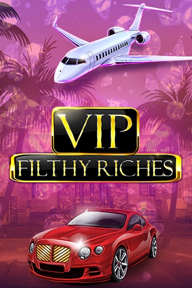 VIP Filthy Riches бесплатно играть онлайн на сайте Казино GRAND Онлайн